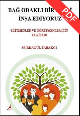 Bağ Odaklı Bir Nesli İnşa Ediyoruz - Eğitmenler ve Öğretmenler İçin El Kitabı