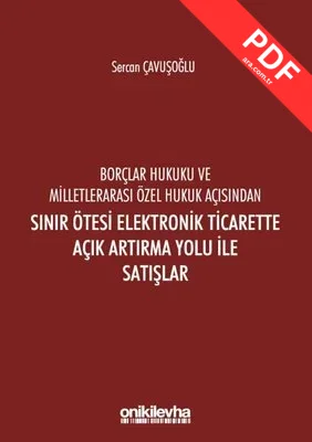 Borçlar Hukuku ve Milletlerarası Özel Hukuk Açısından Sınır Ötesi Elektronik Ticarette Açık Artırma