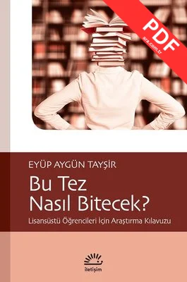 Bu Tez Nasıl Bitecek?-Lisansüstü Öğrencileri İçin Araştırma Kılavuzu PDF indir