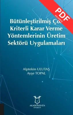 Bütünleştirilmiş Çok Kriterli Karar Verme Yöntemlerinin Üretim Sektörü Uygulamaları