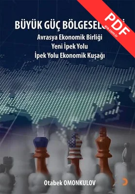 Büyük Güç Bölgeselciliği: Avrasya Ekonomi Birliği Yeni İpek Yolu - İpek Yolu Ekonomik Kuşağı