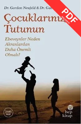 Çocuklarınıza Tutunun-Ebeveynler Neden Akranlardan Daha Önemli Olmalı? PDF indir