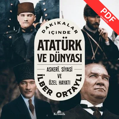 Dakikalar İçinde Atatürk ve Dünyası: Askeri Siyasi ve Özel Hayatı PDF indir