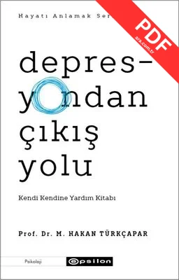Depresyondan Çıkış Yolu: Kendi Kendine Yardım Kitabı - Hayatı Anlamak Serisi 1 PDF indir