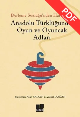 Derleme Sözlüğü'nden Hareketle Anadolu Türklüğünde Oyun ve Oyuncak Adları PDF indir