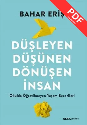 Düşleyen Düşünen Dönüşen İnsan - Okulda Öğretilmeyen Yaşam Becerileri PDF indir