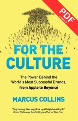 For the Culture : The Power Behind the World's Most Successful Brands from Apple to Beyonce
