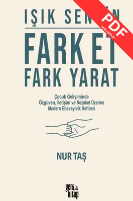 Işık Sensin: Fark Et Fark Yarat - Çocuk Gelişiminde Özgüven İletişim ve Nezaket Üzerine Modern Ebev