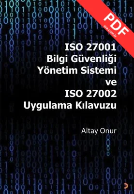 ISO 27001 Bilgi Güvenliği Yönetim Sistemi ve ISO 27002 Uygulama Kılavuzu
