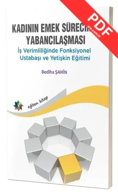 Kadının Emek Sürecinde Yabancılaşması - İş Verimliliğinde Fonksiyonel Ustabaşı ve Yetişkin Eğitimi PDF indir
