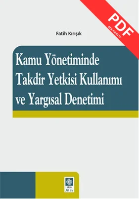 Kamu Yönetiminde Takdir Yetkisi Kullanımı ve Yargısal Denetimi