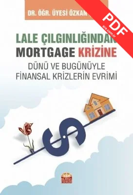 Lale Çılgınlığından Mortgage Krizine - Dünü ve Bugunüyle Finansal Krizlerin Evrimi