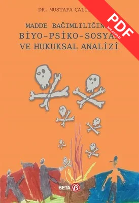 Madde Bağımlılığının Biyo-Psiko-Sosyal ve Hukuksal Analizi