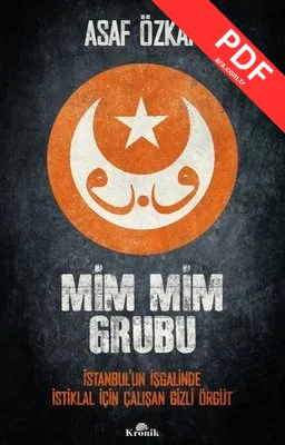 Mim Mim Grubu - İstanbul'un İşgalinde İstiklal İçin Çalışan Gizli Örgüt PDF indir