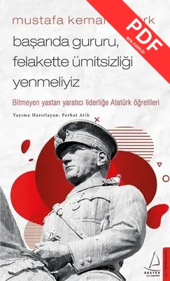 Mustafa Kemal Atatürk - Başarıda Gururu Felakette Ümitsizliği Yenmeliyiz PDF indir