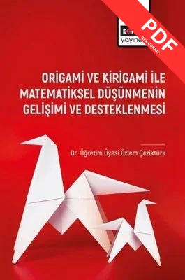 Origami ve Kirigami ile Matematiksel Düşünmenin Gelişimi ve Desleklenmesi