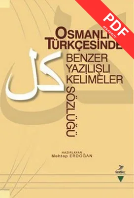 Osmanlı Türkçesinde Benzer Yazılışlı Kelimeler Sözlüğü