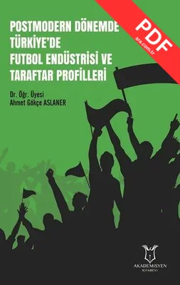 Postmodern Dönemde Türkiye'de Futbol Endüstrisi ve Taraftar Profilleri
