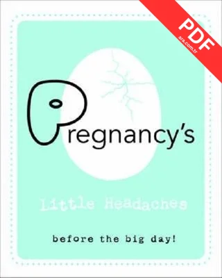 Pregnancy's Little Headaches: Before the big day!