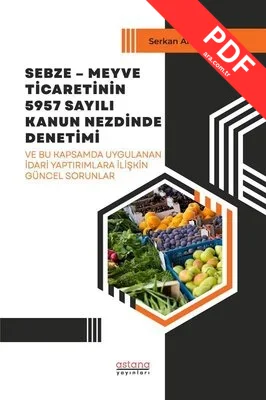 Sebze - Meyve Ticaretinin 5957 Sayılı Kanun Nezdinde Denetimi ve Bu Kapsamda Uygulanan İdari Yaptırı PDF indir