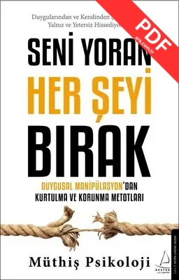 Seni Yoran Her Şeyi Bırak - Duygusal Manipülasyondan Kurtulma ve Korunma Metotları PDF indir