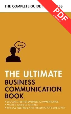 The Ultimate Business Communication Book : Communicate Better at Work Master Business Writing Perf