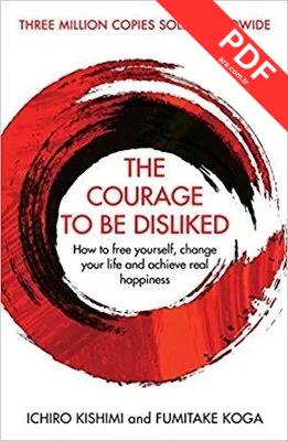 The Courage To Be Disliked: How to free yourself change your life and achieve real happiness PDF indir