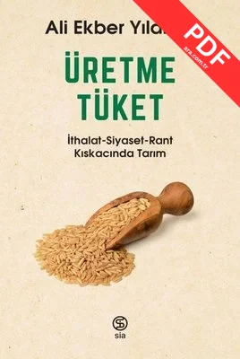 Üretme Tüket: İthalat-Siyaset-Rant Kıskacında Tarım