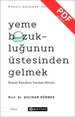 Yeme Bozukluğunun Üstesinden Gelmek - Kendi Kendine Yardım Kitabı - Hayatı Anlamak Serisi 3 PDF indir