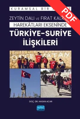 Zeytin Dalı ve Fırat Kalkanı Harekatları Ekseninde Türkiye - Suriye İlişkileri - Kuramsal Bir Analiz PDF indir
